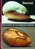 Brancusi: L'inventeur de la sculpture moderne