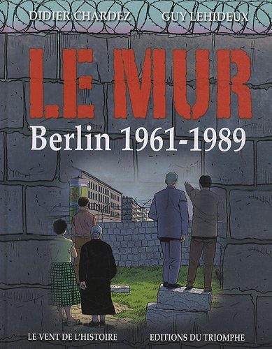 Le  Mur : Berlin, 1961-1989