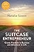 The Suitcase Entrepreneur: Create Freedom in Business and Adventure in Life by Natalie Sisson