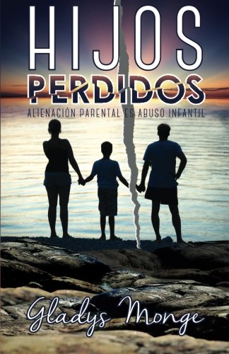 Hijos Perdidos: Alienacion Parental Es Abuso Infantil
