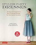 Stylish Party Dresses: 26 Easy and Inexpensive Sew-It-Yourself Dresses for That Special Occasion by Yoshiko Tsukiori