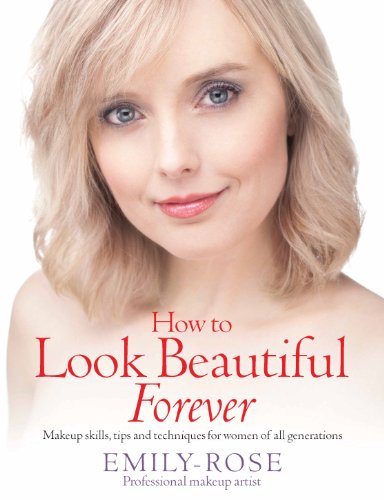 How To Look Beautiful Forever: Makeup skills, tips and techniques for women of all generations (Engl How To Look Beautiful Forever: Makeup skills, tips and techniques for women of all generations (Engl
