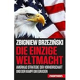 Die einzige Weltmacht: Amerikas Strategie der Vorherrschaft und der Kampf um Eurasien