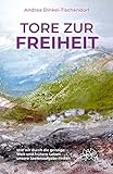 Tore zur Freiheit: Wie wir durch die geistige Welt und frühere Leben unsere Seelenaufgabe finden by
