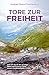 Tore zur Freiheit: Wie wir durch die geistige Welt und frühere Leben unsere Seelenaufgabe finden by
