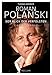 Roman Polanski: Der Blick der Verfolgten. Eine Biographie by