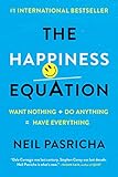 The Happiness Equation: Want Nothing + Do Anything = Have Everything (English Edition) by 