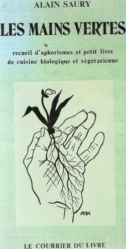 Download Les Mains vertes : Recueil d'aphorismes et petit livre de cuisine biologique et végétarienne Download Les Mains vertes : Recueil d'aphorismes et petit livre de cuisine biologique et végétarienne