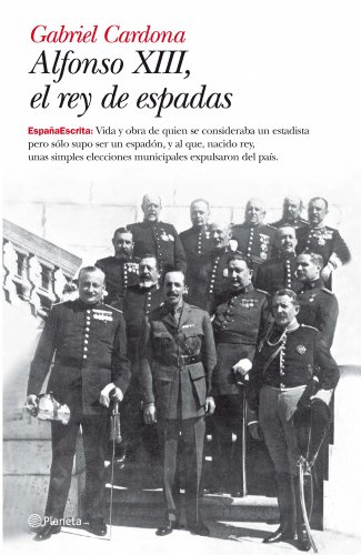 Download Alfonso XIII, el rey de espadas (España Escrita) Download Alfonso XIII, el rey de espadas (España Escrita)
