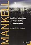 Meurtriers sans visage, Les Chiens de Riga, La Lionne blanche. Intégrale Wallander