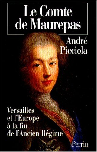 Maurepas : Versailles et l'Europe à la fin de l'Ancien Régime francais Maurepas : Versailles et l'Europe à la fin de l'Ancien Régime francais