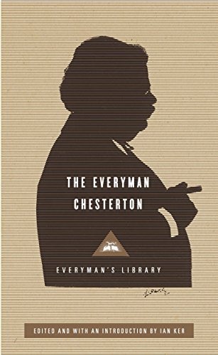 The Everyman Chesterton: Edited and Introduced by Ian Ker (Everyman's Library Classics)