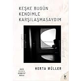 Keşke Bug&uuml;n Kendimle Karşılaşmasaydım: 2009 Nobel Edebiyat &Ouml;d&uuml;l&uuml;