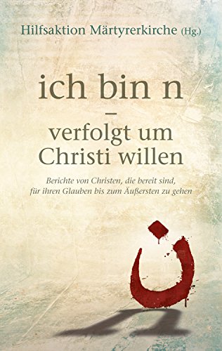 Download ich bin n - Verfolgt um Christi willen: Berichte von Christen, die bereit sind, für ihren Glauben bis zum Äußersten zu gehen. Download ich bin n - Verfolgt um Christi willen: Berichte von Christen, die bereit sind, für ihren Glauben bis zum Äußersten zu gehen.