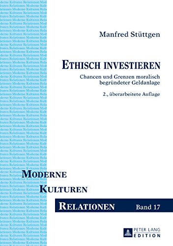 Ethisch investieren: Chancen und Grenzen moralisch begruendeter Geldanlage (Moderne - Kulturen - Rel Ethisch investieren: Chancen und Grenzen moralisch begruendeter Geldanlage (Moderne - Kulturen - Rel