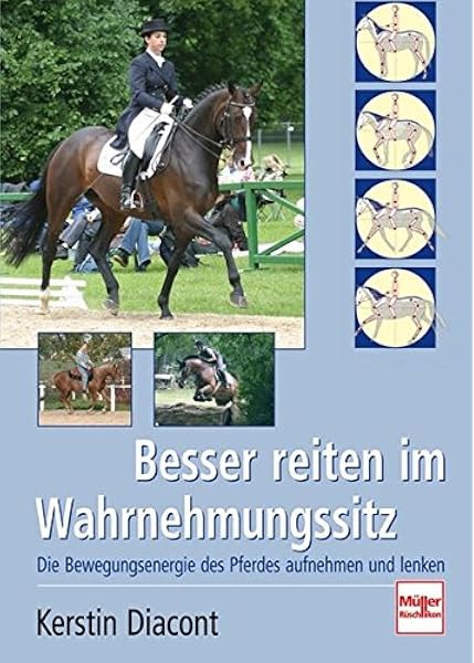 Besser Reiten Im Wahrnehmungssitz Die Bewegungsenergie Des Pferdes Aufnehmen Und Lenken Amazon De Diacont Kerstin Bucher