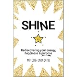 Shine: Rediscovering Your Energy, Happiness and Purpose