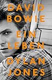 David Bowie: Ein Leben by Dylan Jones, Friederike Moldenhauer