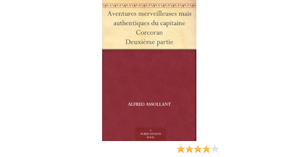 Aventures Merveilleuses Mais Authentiques Du Capitaine Corcoran Deuxieme Partie Ebook Assollant Alfred Neuville Alphonse Marie De Amazon Fr