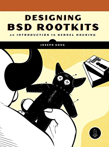 Designing BSD Rootkits: An Introduction to Kernel Hacking: A Introduction to Kernel Hacking