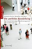Image de Schriften zum Kultur- und Museumsmanagement: Die perfekte Ausstellung: Ein Praxisleitfaden zum Proje