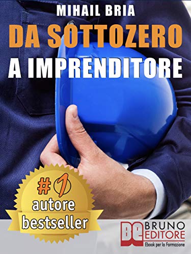 Da Sottozero A Imprenditore: Tecniche e Strategie Per Diventare Imprenditore Di Te Stesso e Lanciare Un Business Perfetto Partendo Da Zero libro