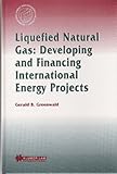 Image de Liquefied Natural Gas: Developing and Financing International Energy Projects