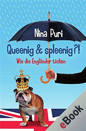 Download Queenig & spleenig?!: Wie die Engländer ticken (Wie andere Länder ticken)