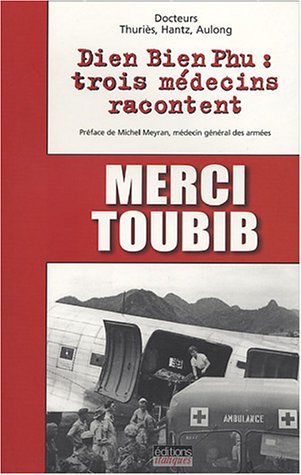 Merci toubib : Dien Bien Phu : trois médecins racontent Merci toubib : Dien Bien Phu : trois médecins racontent