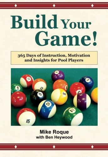 Build Your Game!: 365 Days of Instruction, Motivation and Insights for Pool Players