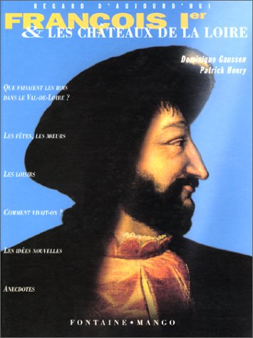 couverture de : Fran&ccedil;ois premier et les ch&acirc;teaux de la loire