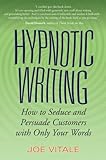 Hypnotic Writing: How to Seduce and Persuade Customers with Only Your Words by 