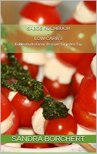 Download Sabos Kochbuch - Low Carb 3: Kohlenhydratarme Rezepte für jeden Tag Download Sabos Kochbuch - Low Carb 3: Kohlenhydratarme Rezepte für jeden Tag