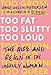 Too Fat, Too Slutty, Too Loud: The Rise and Reign of the Unruly Woman by Anne Helen Petersen