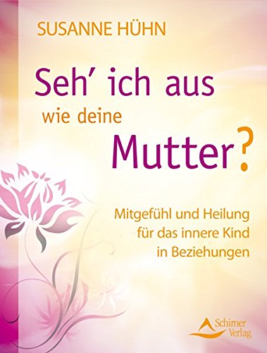 Download Seh' ich aus wie deine Mutter? Mitgefühl und Heilung für das innere Kind in Beziehungen Download Seh' ich aus wie deine Mutter? Mitgefühl und Heilung für das innere Kind in Beziehungen