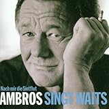 Ambros Singt Waits-Nach Mir die Sintflut - Wolfgang Ambros