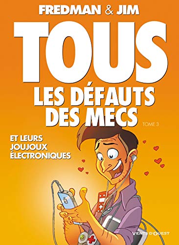 Télécharger Tous les défauts des mecs - Tome 03: Et leurs joujoux électroniques... Francais PDF