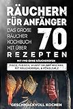 Räuchern für Anfänger: Das große Räucher Kochbuch mit über 70 leckeren Rezepten mit und ohne Räucherofen - Fisch, Fleisch, Wurst selber machen mit Räuchermehl & Pökelsalz Inkl. Warm- und Kalträuchern by Geschmackvoll Kochen