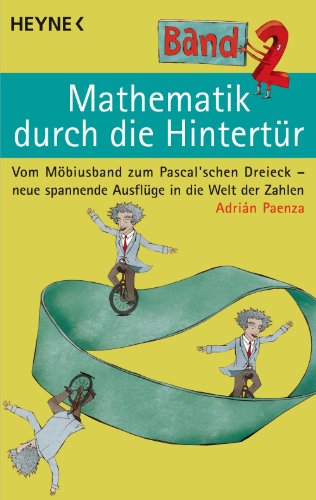 Download Mathematik durch die Hintertür - Band 2: Vom Möbiusband zum Pascal'schen Dreieck - neue spannende Ausflüge in die Welt der Zahlen Download Mathematik durch die Hintertür - Band 2: Vom Möbiusband zum Pascal'schen Dreieck - neue spannende Ausflüge in die Welt der Zahlen