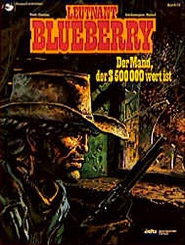 Leutnant Blueberry, Bd.14, Der Mann, der Dollar 500.000 wert ist