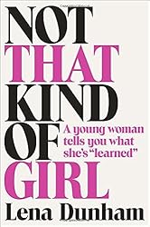 Not That Kind of Girl: A Young Woman Tells You What She's Learned by Lena Dunham (2014-09-30)