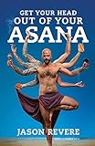 Get Your Head Out of Your Asana: The Yoga Book That Isn't by 