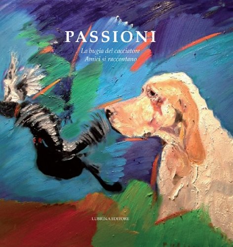 Preisvergleich Produktbild Passioni. La bugia del cacciatore. Amici si raccontano