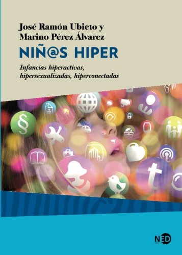 Niñ@s hiper: Infancias hiperactivas, hipersexualizadas, hiperconectadas: 2020 (Huellas y señales / Salud mental)
