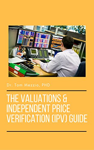 Download The Valuations and Independent Price Verification (IPV) Guide: The ultimate guide for valuing derivative products at an Investment Bank, Hedge Fund or Asset Manager Download The Valuations and Independent Price Verification (IPV) Guide: The ultimate guide for valuing derivative products at an Investment Bank, Hedge Fund or Asset Manager