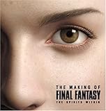 The Making of FINAL FANTASY: The Spirits Within The Making of FINAL FANTASY: The Spirits Within