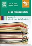 Image de Die 50 wichtigsten Fälle Anästhesie, Intensiv- und Notfallmedizin: mit Zugang zum Elsevi