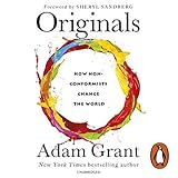Originals: How Non-Conformists Change the World by 