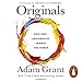 Originals: How Non-Conformists Change the World by 