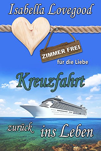 Kreuzfahrt zurück ins Leben: Sinnlicher Liebesroman (Zimmer frei für die Liebe 7) von [Lovegood, Isabella]